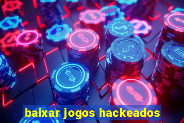 baixar jogos hackeados